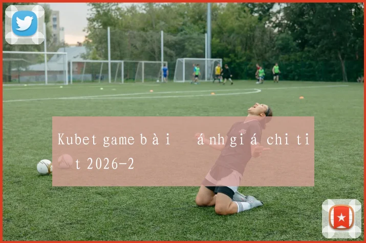 Kubet game bài đánh giá chi tiết 2026