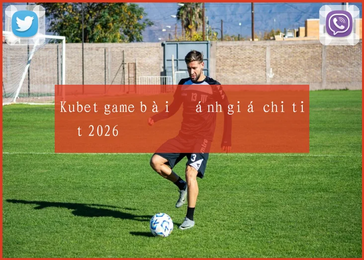 Kubet game bài đánh giá chi tiết 2026