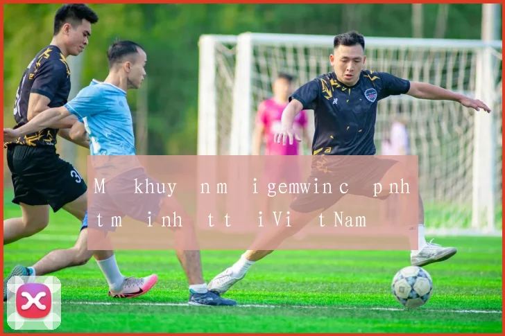 Mã khuyến mãi gemwin cập nhật mới nhất tại Việt Nam
