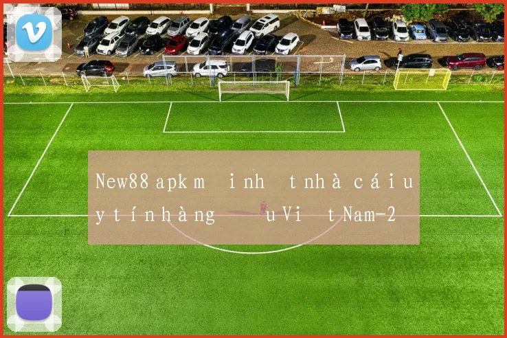 New88 apk mới nhất nhà cái uy tín hàng đầu Việt Nam
