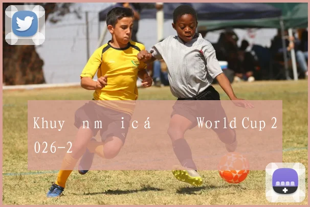 Khuyến mãi cá độ World Cup 2026