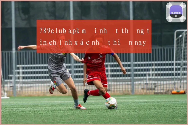 789club apk mới nhất thông tin chính xác nhất hiện nay